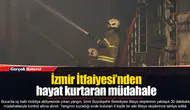 İzmir İtfaiyesi’nden hayat kurtaran müdahale