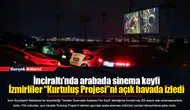 İnciraltı’nda arabada sinema keyfi...  İzmirliler “Kurtuluş Projesi”ni açık havada izledi