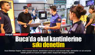 Buca’da okul kantinlerine sıkı denetim
