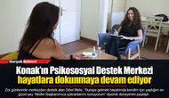 Konak’ın Psikososyal Destek Merkezi hayatlara dokunmaya devam ediyor