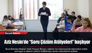 Aziz Nesin’de “Soru Çözüm Atölyeleri” başlıyor
