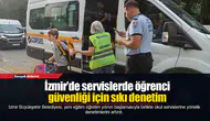 İzmir’de servislerde öğrenci güvenliği için sıkı denetim