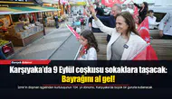 Karşıyaka’da 9 Eylül coşkusu sokaklara taşacak: Bayrağını al gel!