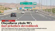 Otoyolların yüzde 90’ı özel şirketlere devredilecek