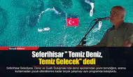 Seferihisar " Temiz Deniz, Temiz Gelecek" dedi