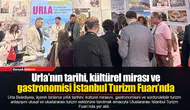 Urla’nın tarihi, kültürel mirası ve gastronomisi İstanbul Turizm Fuarı’nda