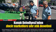 Konak Belediyesi’nden zincir marketlere sıfır atık denetimi