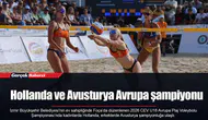 Hollanda ve Avusturya Avrupa şampiyonu