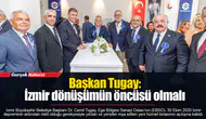 Başkan Tugay: İzmir dönüşümün öncüsü olmalı