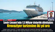 İzmir Limanı'nda 1,5 Milyar dolarlık dönüşüm: Kruvaziyer turizmine iki yıl ara