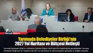 Yarımada Belediyeler Birliği'nin 2027 Yol Haritası ve Bütçesi Netleşti