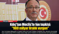 Kılıç'tan Meclis'te fon tepkisi: "980 milyar liralık vurgun"