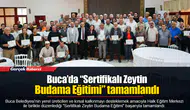 Buca’da “Sertifikalı Zeytin Budama Eğitimi” tamamlandı