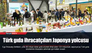 Türk gıda ihracatçıları Japonya yolcusu