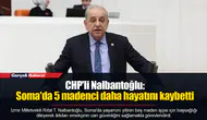 CHP'li Nalbantoğlu: Soma'da 5 madenci daha hayatını kaybetti