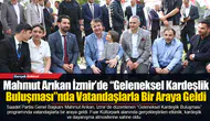 Mahmut Arıkan İzmir’de “Geleneksel Kardeşlik Buluşması”nda Vatandaşlarla Bir Araya Geldi