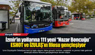 İzmir’in yollarına 111 yeni “Nazar Boncuğu”...  ESHOT ve İZULAŞ’ın filosu gençleşiyor