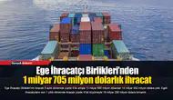 Ege İhracatçı Birlikleri’nden 1 milyar 705 milyon dolarlık ihracat