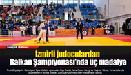 İzmirli judoculardan Balkan Şampiyonası’nda üç madalya