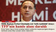 MHK Başkanı Ferhat Gündoğdu için 'istifa taahhüdü' detayı: TFF'nin hamle alanı daraldı