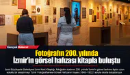Fotoğrafın 200. yılında İzmir’in görsel hafızası kitapla buluştu