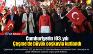 Cumhuriyetin 103. yılı Çeşme’de büyük coşkuyla kutlandı