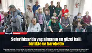 Seferihisar’da yaş almanın en güzel hali; birlikte ve hareketle