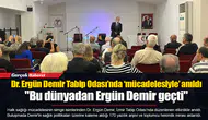 Dr. Ergün Demir Tabip Odası’nda ‘mücadelesiyle’ anıldı  "Bu dünyadan Ergün Demir geçti"