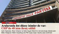 Aralarında üst düzey isimler de var: CHP'de 48 isim ihraç edildi
