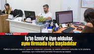 İş’te İzmir’e üye oldular, aynı firmada işe başladılar
