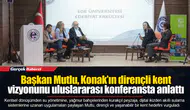 Başkan Mutlu, Konak’ın dirençli kent vizyonunu uluslararası konferansta anlattı