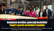 Kampüste ürettiler, geleceği keşfettiler...  ‘Engel’i aşarak meslekleri tanıdılar