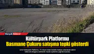 Kültürpark Platformu Basmane Çukuru satışına tepki gösterdi