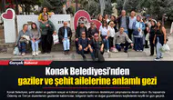 Konak Belediyesi’nden gaziler ve şehit ailelerine anlamlı gezi