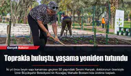 Toprakla buluştu, yaşama yeniden tutundu