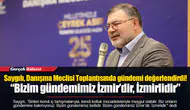 Saygılı, Danışma Meclisi Toplantısında gündemi değerlendirdi!  “Bizim gündemimiz İzmir’dir, İzmirlidir”