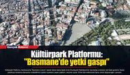 Kültürpark Platformu: "Basmane'de yetki gaspı"
