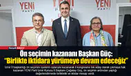 Ön seçimin kazananı Başkan Güç: “Birlikte iktidara yürümeye devam edeceğiz”