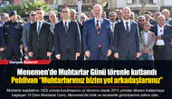 Menemen'de Muhtarlar Günü törenle kutlandı...  Pehlivan “Muhtarlarımız bizim yol arkadaşlarımız”