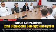 NUSRET-2026 öncesi İzmir Büyükşehir Belediyesi’ne ziyaret