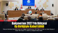Balçova’nın 2027 Yılı Bütçesi Oy Birliğiyle Kabul Edildi