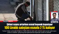 Şirket sayısı artarken esnaf kepenk kapatıyor...  100 Liralık satıştan esnafa 2 TL kalıyor