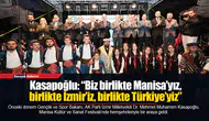 Kasapoğlu: “Biz birlikte Manisa’yız, birlikte İzmir’iz, birlikte Türkiye’yiz”