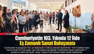 Cumhuriyetin 103. Yılında 12 İlde Eş Zamanlı Sanat Buluşması