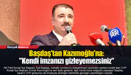 Başdaş'tan Kazımoğlu'na: "Kendi imzanızı gizleyemezsiniz"
