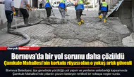 Bornova’da bir yol sorunu daha çözüldü...  Çamkule Mahallesi’nin korkulu rüyası olan o yokuş artık güvenli