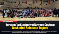 Bergama’da Cumhuriyet Bayramı Coşkusu Basketbol Sahasına Taşındı