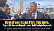 Boykot Sonrası AK Parti İl'de Zirve: Tugay 30 İlçenin Grup Başkan Vekilleriyle Toplandı