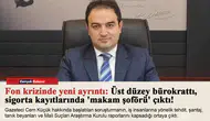 Fon krizinde yeni ayrıntı: Üst düzey bürokrattı, sigorta kayıtlarında 'makam şoförü' çıktı!