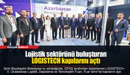 Lojistik sektörünü buluşturan LOGISTECH kapılarını açtı